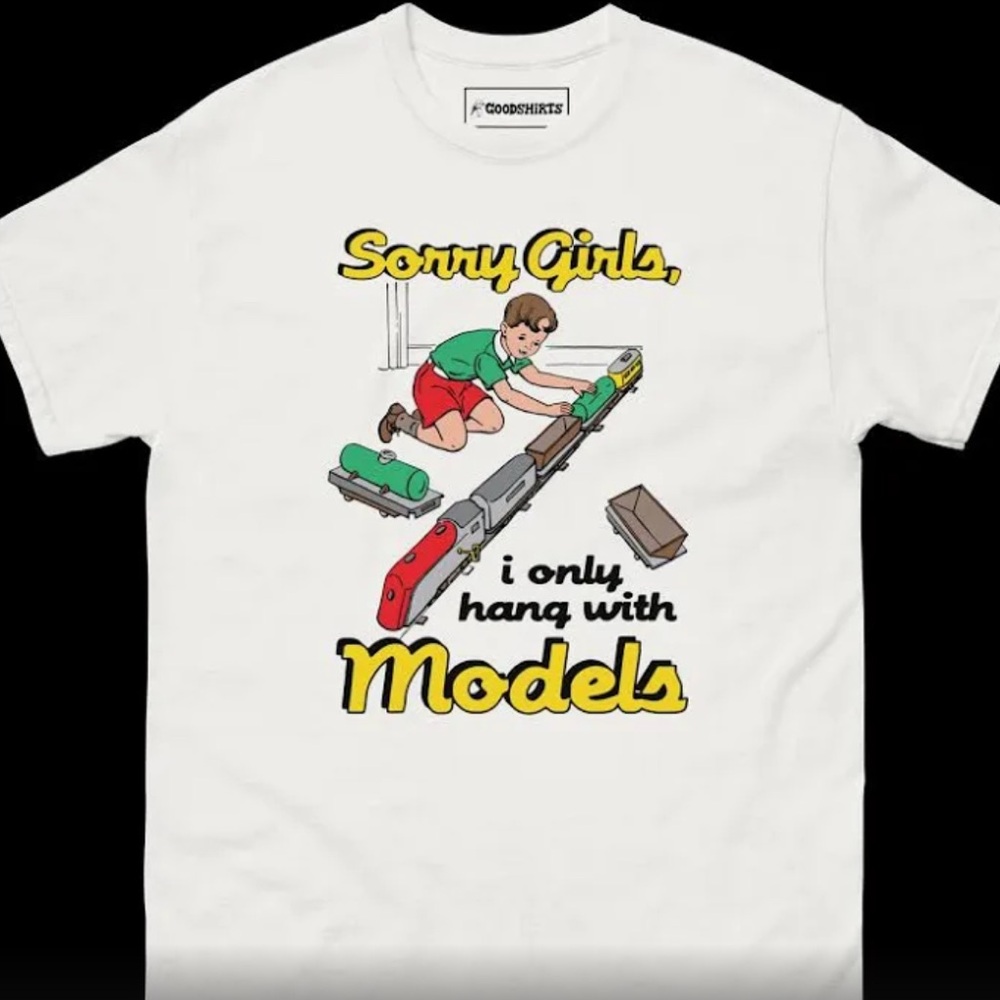 Goodshirts: Sorry Girls, I Only Hang with Models. Men’s Large